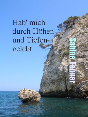 cover image of Hab' mich durch Höhen und Tiefen gelebt